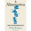 A Alternativa de Nick Romeo - Como Criar uma Economia Justa