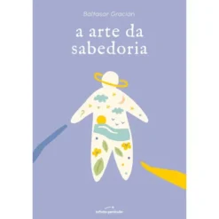 A Arte da Sabedoria de Baltasar Gracián