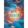 A Arte De Acreditar de Neville Goddard