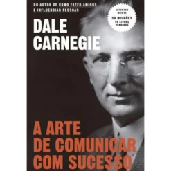 A Arte de Comunicar com Sucesso de Dale Carnegie