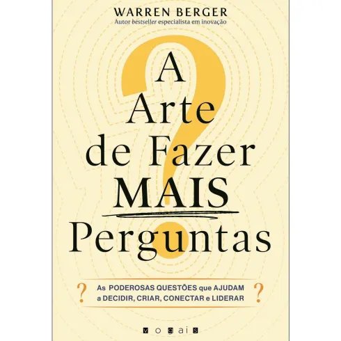 A Arte de Fazer Mais Perguntas de Warren Berger