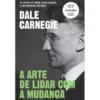 A Arte de Lidar com a Mudança de Dale Carnegie