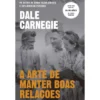 A Arte de Manter Boas Relações de Dale Carnegie
