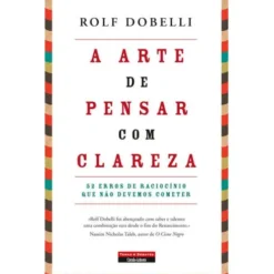 A Arte de Pensar com Clareza de Rolf Dobelli