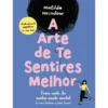 A Arte De Te Sentires Melhor de Matilda Heindow
