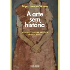 A Arte Sem História de Filipa Lowndes Vicente