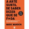 A Arte Subtil de Saber Dizer que Se F*da de Mark Manson - Livro de Bolso
