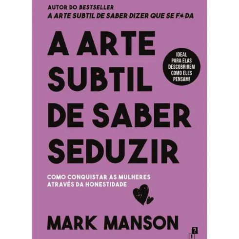 A Arte Subtil de Saber Seduzir de Mark Manson de Mark Manson
