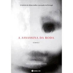 A Assassina da Roda de Rute de Carvalho Serra