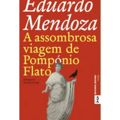 A Assombrosa Viagem de Pompónio Flato de Eduardo Mendoza