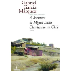 A Aventura de Miguel Littín, Clandestino no Chile de Gabriel García Márquez