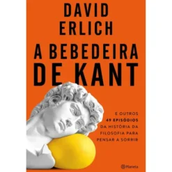 A Bebedeira De Kant de David Erlich