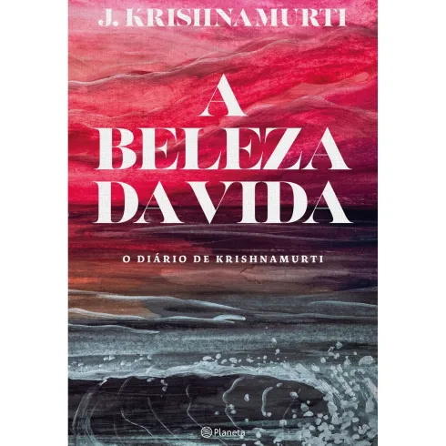 A Beleza Da Vida - O Diário De de J. Krishnamurti