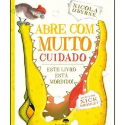 Abre com Muito Cuidado de Nicola O'Byrne - Este Livros Está Mordido!