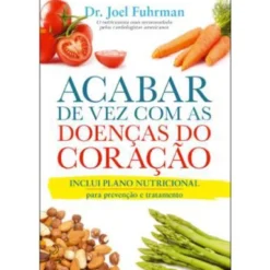 Acabar de Vez com as Doenças do Coração de Dr. Joel Fuhrman