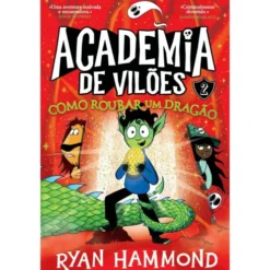 Academia de Vilões Nº 2 - Como Roubar um Dragão de Ryan Hammond
