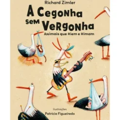A Cegonha sem Vergonha de Richard Zimler e Patrícia Figueiredo; Ilustração: Patrícia Figueiredo de Richard Zimler e Patrícia Figueiredo