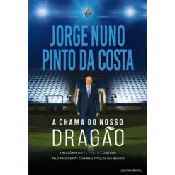 A Chama Do Nosso Dragão de Jorge Nuno Pinto da Costa