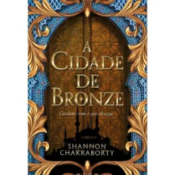 A Cidade De Bronze de Shannon Chakraborty