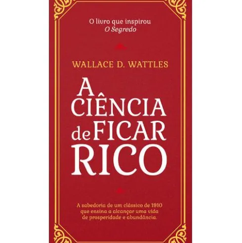 A Ciência de Ficar Rico de Wallace D. Wattles