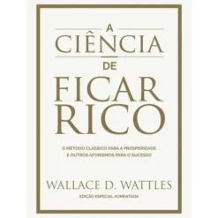 A Ciência De Ficar Rico E Outr de Wallace D. Wattles