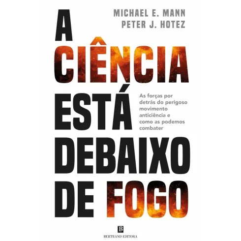 A Ciência Está Debaixo De Fogo de Michael E. Mann E Peter J. Hotez