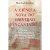 A Ciência Nova Do Universo Encantado de Marshall Sahlins