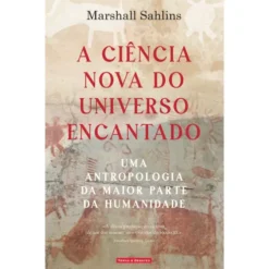 A Ciência Nova Do Universo Encantado de Marshall Sahlins