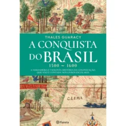 A Conquista Do Brasil de Thales Guaracy