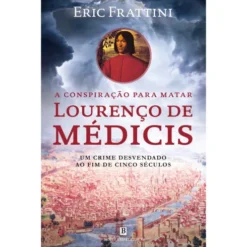 A Conspiração Para Matar Lourenço De Médicis de Eric Frattini
