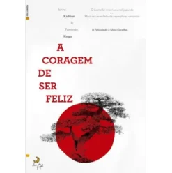 A Coragem de Ser Feliz de Ichiro Kishimi e Fumitake Koga