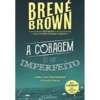 A Coragem de Ser Imperfeito de Brené Brown