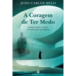 A Coragem De Ter Medo de João Carlos Melo