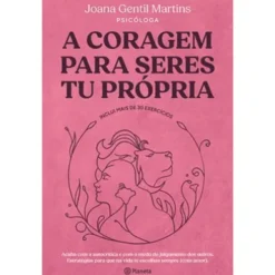 A Coragem para Seres Tu Própria de Joana Gentil Martins