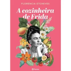 A Cozinheira de Frida de Florencia Etcheves