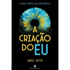A Criação Do Eu de Anil Seth