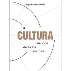 A Cultura na Vida de Todos os Dias de Jorge Barreto Xavier