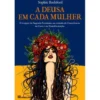 A Deusa em Cada Mulher de Sophie Bashford