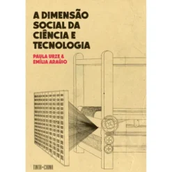 A Dimensão Social Da Ciência E Tecnologia de Paula Urze, Emília Araújo