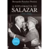 A Diplomacia de Salazar (1932-1949) de Bernardo Futscher Pereira