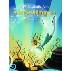 A Erva Milagrosa de Rosa Lobato de Faria