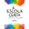 A Escola Certa para o seu Filho de Carla Marina Mendes