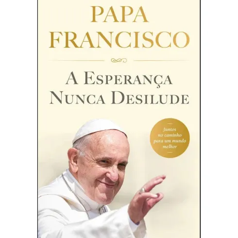 A Esperança Nunca Desilude de Papa Francisco