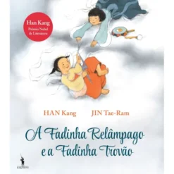 A Fadinha Relâmpago E A Fadinha Trovão de Han Kang