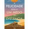 A Felicidade está a um Medo de Distância de Manuel Clemente