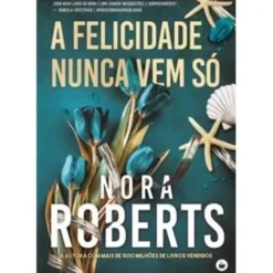 A Felicidade Nunca Vem Só de Nora Roberts