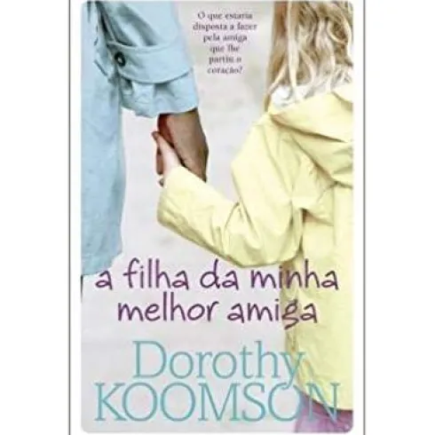 A Filha da Minha Melhor Amiga de Dorothy Koomson
