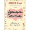 Afirmações Positivas de Louise Hay - A Técnica de Cura Espiritual
