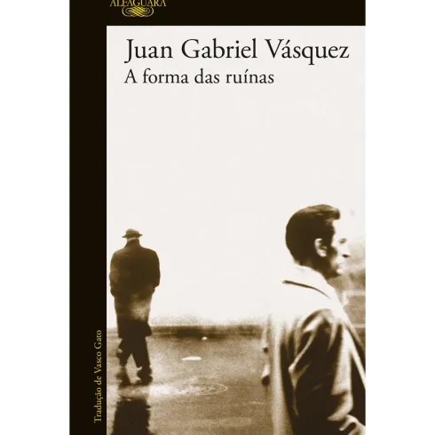 A Forma das Ruínas de Juan Gabriel Vásquez