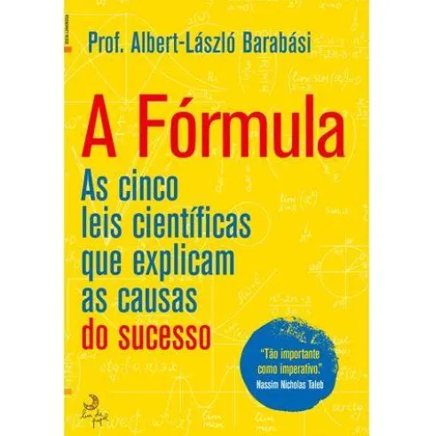 A Fórmula de Albert-László Barabási - As Cinco Leis Científicas que Explicam as Causas do Sucesso